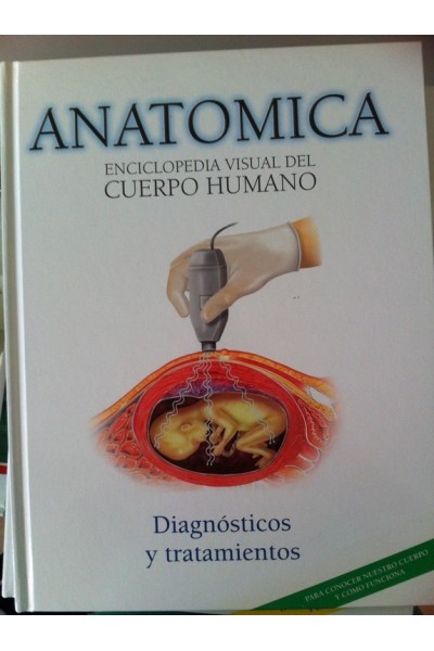 ANATOMICA. ENCICLOPEDIA VISUAL DEL CUERPO HUMANO, VOLUMEN 12: Diagnósticos y tratamientos.